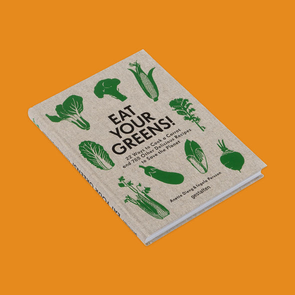 Eat Your Greens: 22 Ways to Cook a Carrot & 788 Other Recipes to Save the Planet